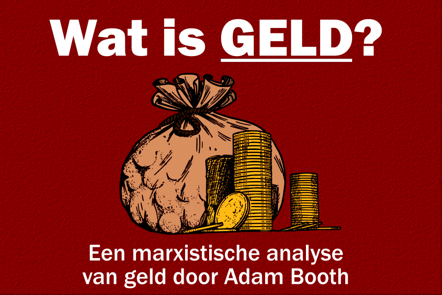 Op een witte achtergrond staat een bruine zak geld met stapels gouden munten. Boven de zak staat in wit "wat is geld?" met geld onderstreept. Onder de zak staat in wit "Een marxistische analyse van geld door Adam Booth".