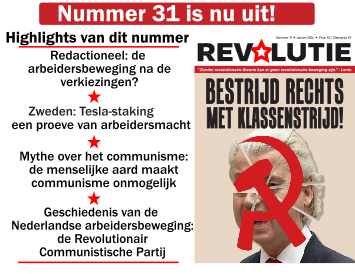 Reclame voor blad nummer 31 van Revolutie. Rechts zie je het blad, met op de voorkant de naam 'Revolutie' boven, daaronder dan Lenin's citaat 'zonder revolutionaire theorie geen revolutionaire beweging' en daar weer onder een grote afbeelding van Geert Wilders, zijn hoofd is in scherven en een hamer en sikkel bedekt zijn gezicht. Boven Wilders staat in rood: Bestrijd rechts met klassenstrijd! Links van dit blad zie je wat highlights staan uit het blad: de redactioneel: de arbeidersbeweging na de verkiezingen, Zweden: Tesla-staking een proeve van arbeidersmacht, mythe over het communisme: de menselijke aard maakt communisme onmogelijk en als laatste: geschiedenis van de Nederlandse arbeidersbeweging: de Revolutionair Communistische Partij.